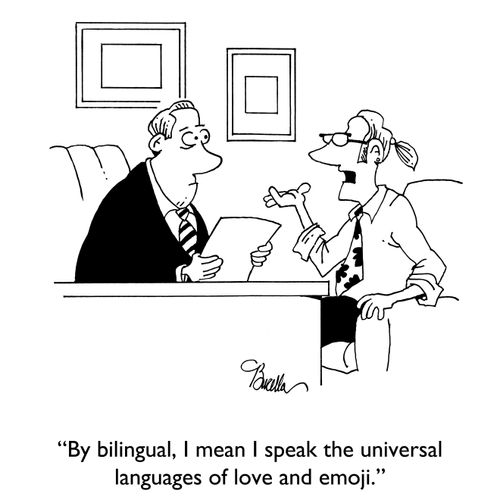 "By bilingual, I mean I speak the universal languages of love and emoji."