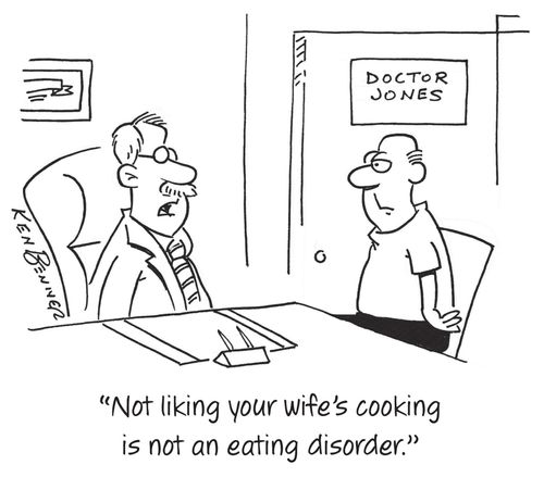 "Not liking your wife's cooking is not an eating disorder."