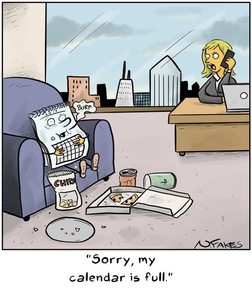 "Sorry, my calendar is full."