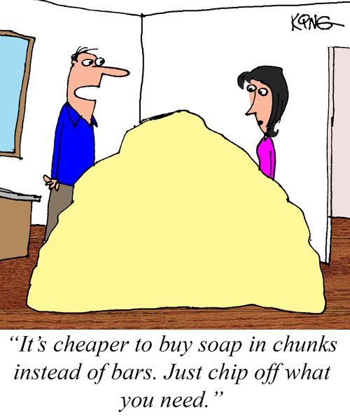 "It's cheaper to buy soap in chunks instead of bars. Just chip off what you need."