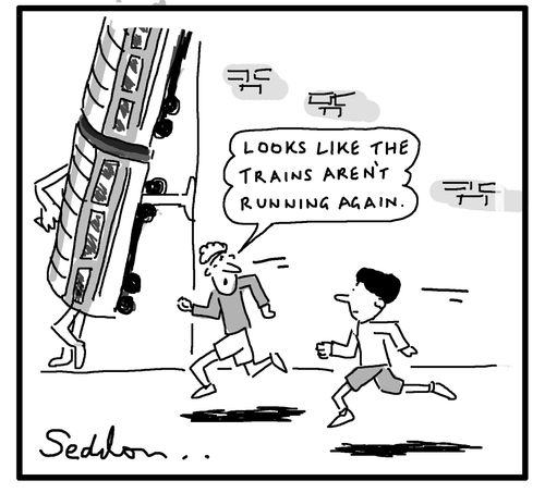 "Looks like the trains aren't running again."