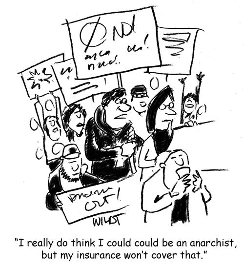 "I really do think I could be an anarchist, but my insurance won't cover that."