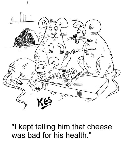"I kept telling him that cheese was bad for his health."