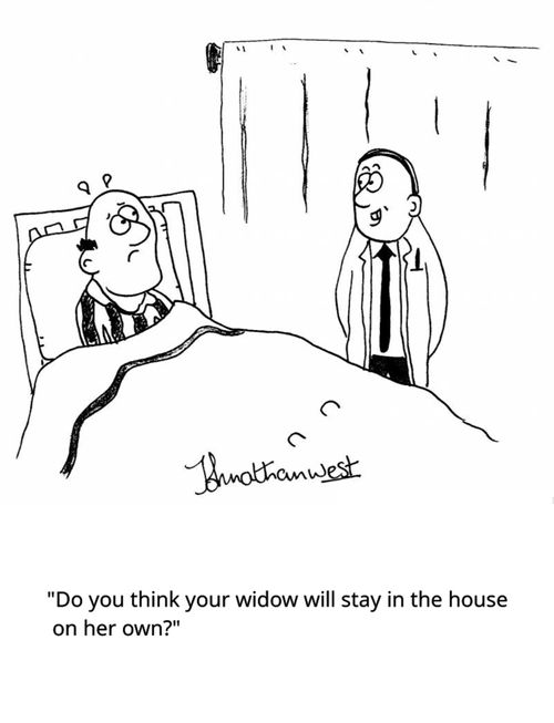 "Do you think your widow will stay in the house on her own?"