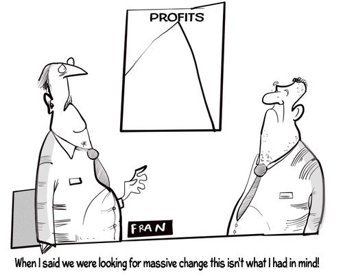 "When I said we were looking for a massive change this isn't what I had in mind!"