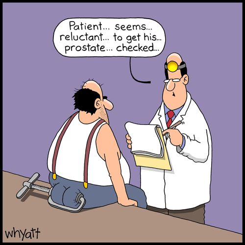 "Patient. . . seems. . . reluctant. . . to get his. . . prostate. . . checked. . ."