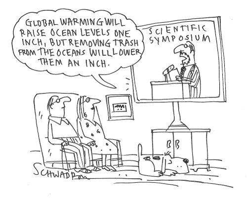 "Global warming will raise ocean levels one inch, but removing trash from the oceans will lower them an inch."