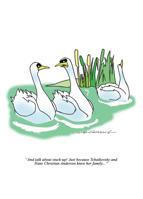 "And talk about stuck-up! Just because Tchaikovsky and Hans Christian Andersen knew her family. . ."