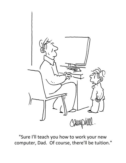 "Sure I'll teach you how to work your new computer, Dad. Of course, there'll be tuition."