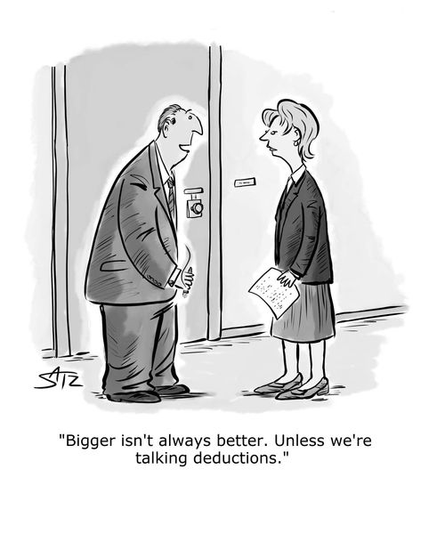 "Bigger isn't always better. Unless we're talking deductions."