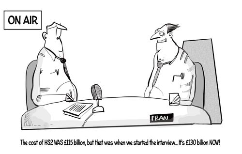 "The cost of HS2 was 115 billion, but that was when we started the interview. It's 130 now!"