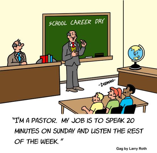 "I'm a pastor. My job is to speak 20 minutes on Sunday and listen the rest of the week."