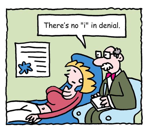 "There's no 'I' in denial."
