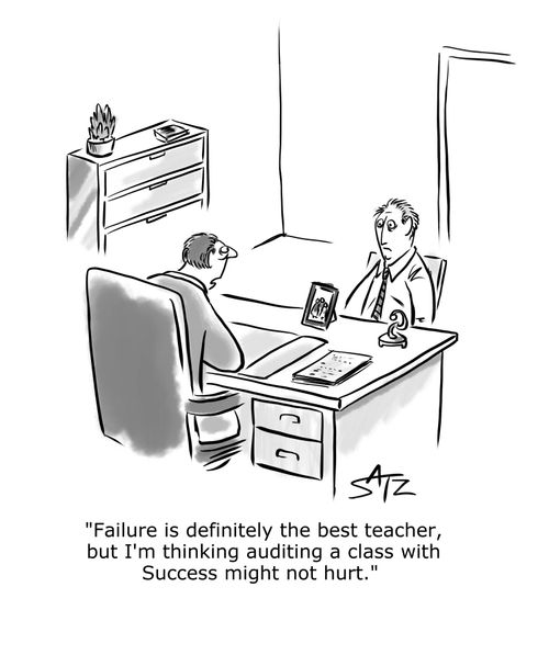 "Failure is definitely the best teacher, but I'm thinking auditing a class with Success might not hurt."