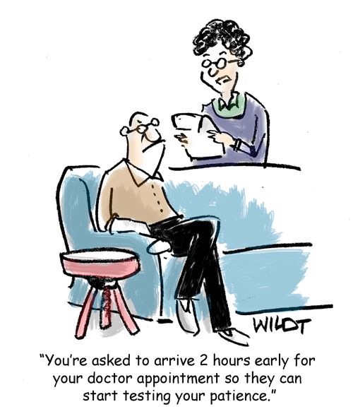 "You're asked to arrive 2 hours early for your doctor appointment so they can start testing your patience."