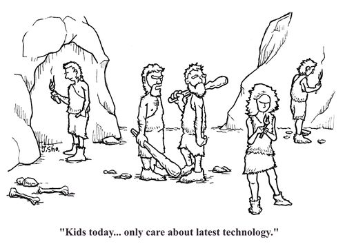 "Kids today... only care about latest technology."