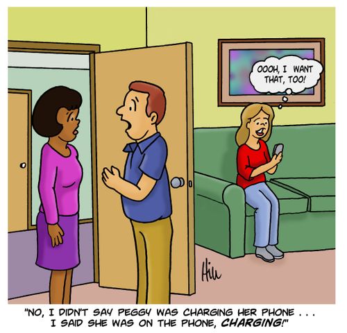 "No, I didn't say Peggy was charging her phone. . . I said she was on the phone, charging!"