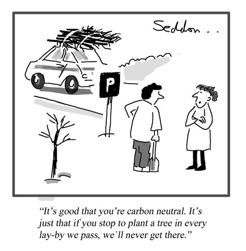 "It's good that you're carbon neutral. It's just that if you stop to plant a tree in every lay-by we pass, we'll never get there."