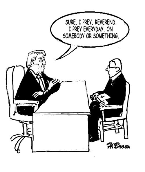 "Sure, I prey, Reverend. I prey everyday, on somebody or something."