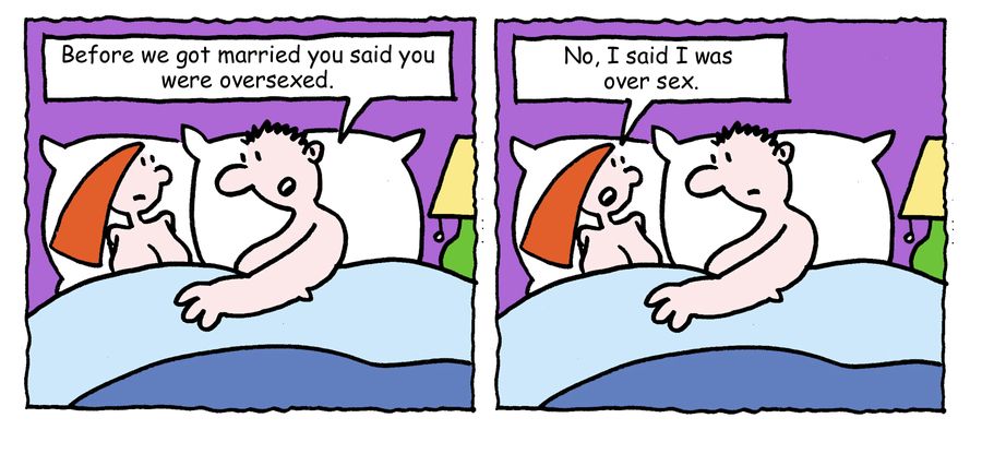 "Before we got married you said you were oversexed."