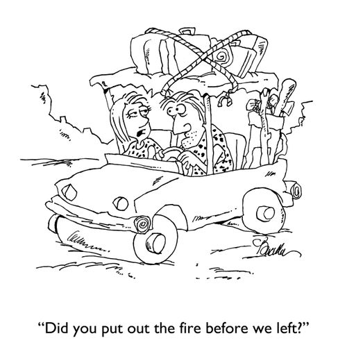 "Did you put out the fire before we left?"