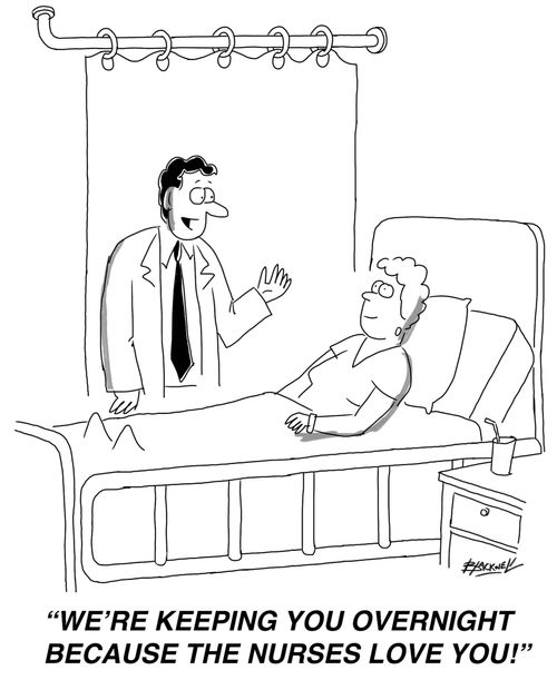 "We're keeping you overnight because the nurses love you!"