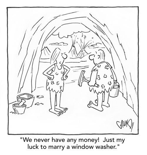 "We never have any money! Just my luck to marry a window washer."