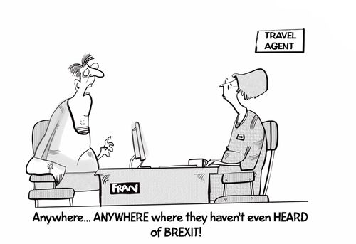 "Anywhere....anywhere where they haven't even heard of Brexit!"