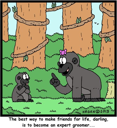 "The best way to make friends for life, darling, is to become an expert groomer..."