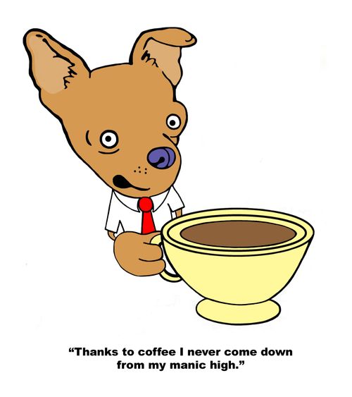 "Thanks to coffee I never come down from manic high."