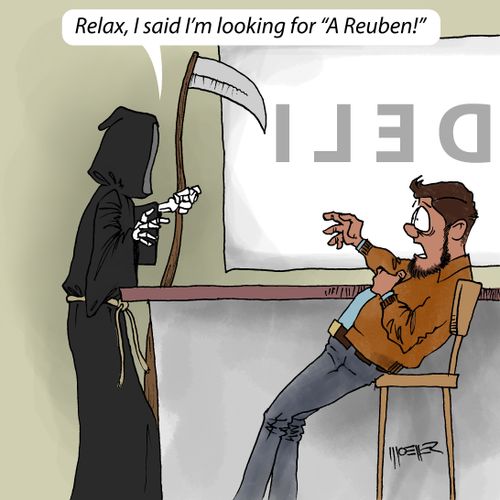 "Relax, I said I'm looking for 'A Reuben!'"