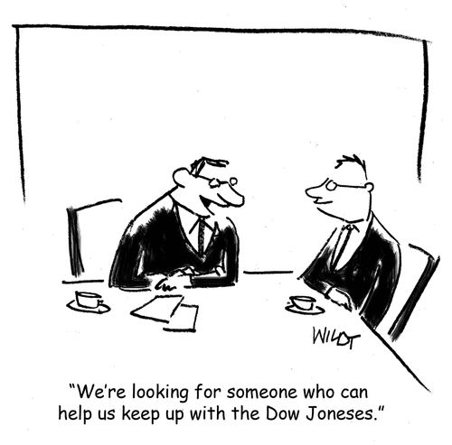 "We're looking for someone who can help us keep up with the Dow Joneses."