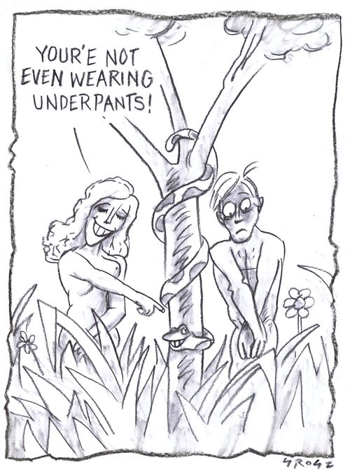 "You're not even wearing underpants!"