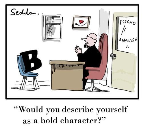 "Would you describe yourself as a bold character?"
