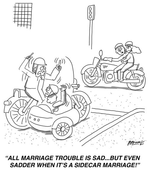 "All marriage trouble is sad...but even more when it's a sidecar marriage!"