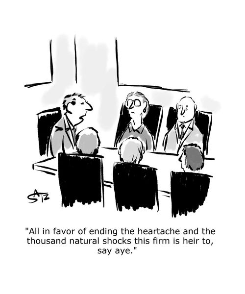 "All in favor of ending the heartache and the thousand natural shocks this firm is heir to, say aye."