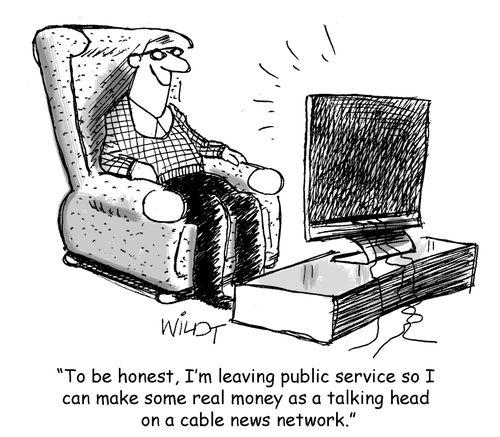 "To be honest, I'm leaving public service so I can make some real money as a talking head on a cable news network."