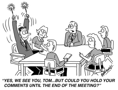 "Yes, we see you, Tom... but could you hold your comments until the end of the meeting?"