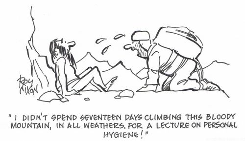 "I didn't spend seventeen days climbing this bloody mountain, in all weathers, for a lecture on personal hygiene!"