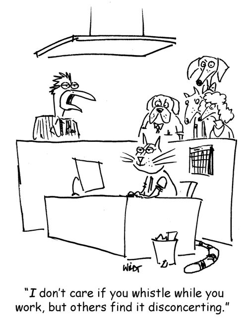 "I don't care if you whistle while you work, but others find it disconcerting."