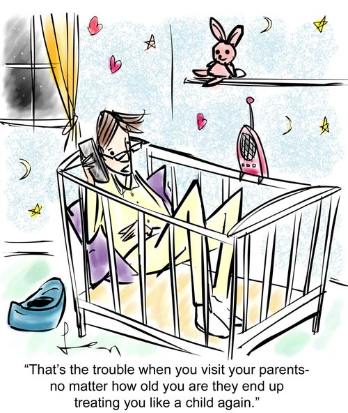 "That's the trouble when you visit your parents - no matter how old you are they end up treating you like a child again."