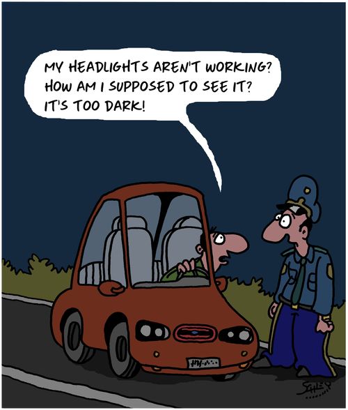 "My headlights aren't working? how am I supposed to see it? It's too dark!"