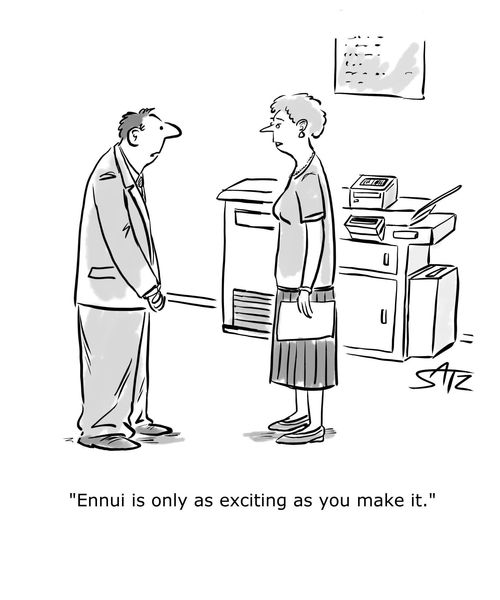 "Ennui is only as exciting as you make it."