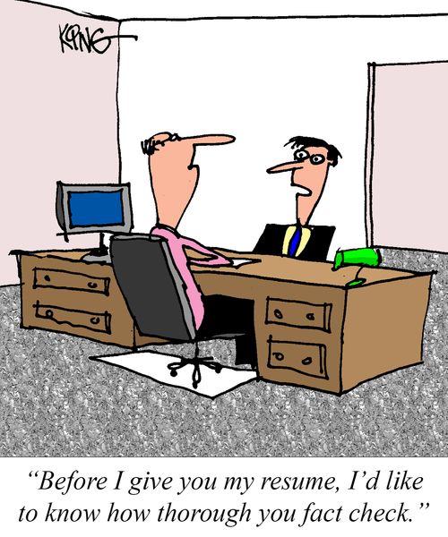 "Before I give you my resume, I'd like to know how thorough you fact check."