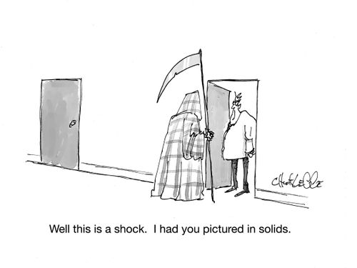 "Well this is a shock. I had you pictured in solids."