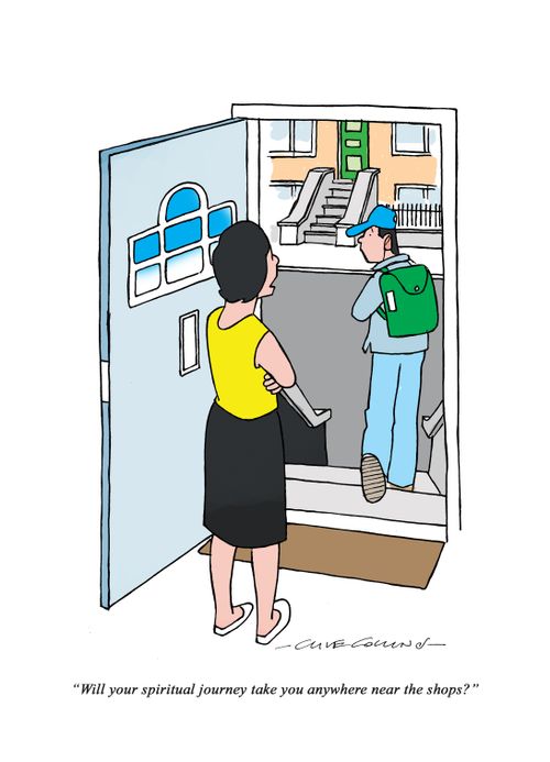 "Will your spiritual journey take you anywhere near the shops?"