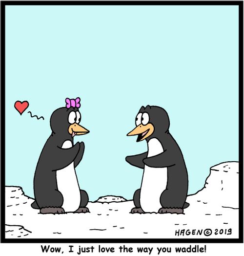"Wow, I just love the way you waddle!"