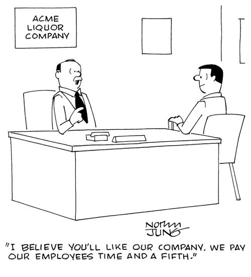 "I believe you'll like our company. We pay our employees time and a fifth."