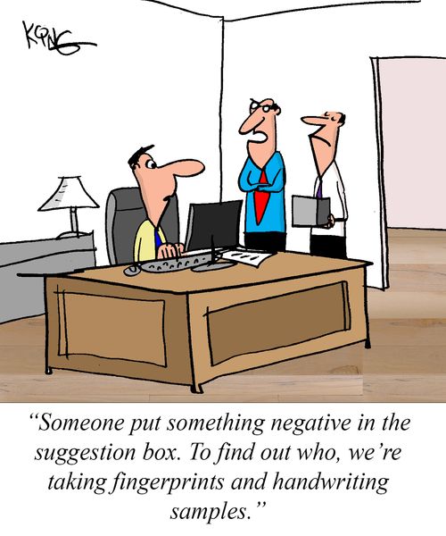 "Someone put something negative in the suggestion box. To find out who, we're taking fingerprints and handwriting samples."