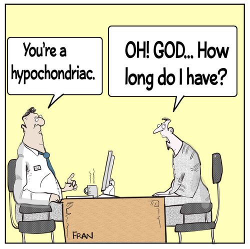 "You're a hypochondriac."